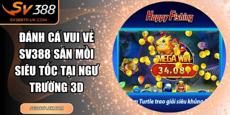Đánh Cá Vui Vẻ 333Win Săn Mồi Siêu Tốc Tại Ngư Trường 3D
