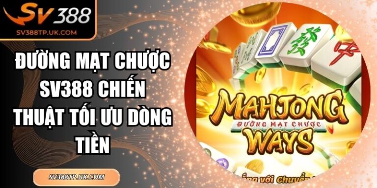 Đường Mạt Chược SV388 Chiến Thuật Tối Ưu Dòng Tiền