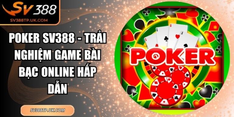 Poker SV388 - Trải Nghiệm Game Bài Bạc Online Hấp Dẫn