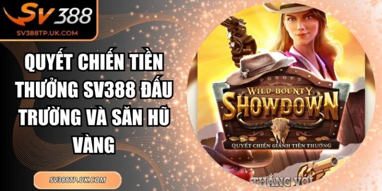 Quyết Chiến Tiền Thưởng SV388 Đấu Trường Và Săn Hũ Vàng