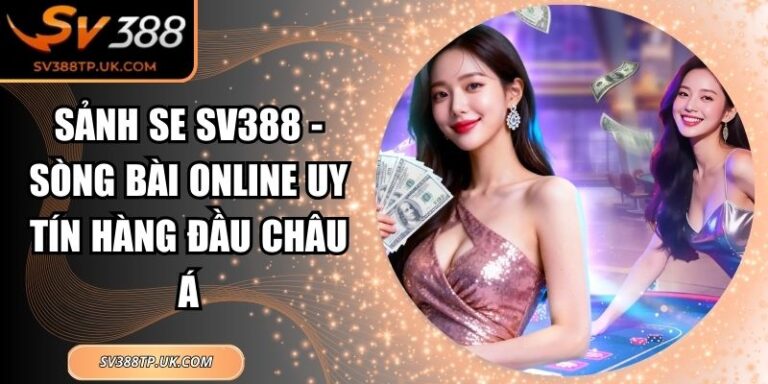 Sảnh SE SV388 - Sòng Bài Online Uy Tín Hàng Đầu Châu Á