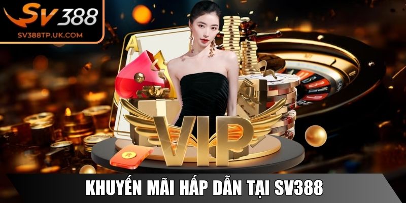 Khuyến mãi hấp dẫn tại SV388 hỗ trợ thêm vốn